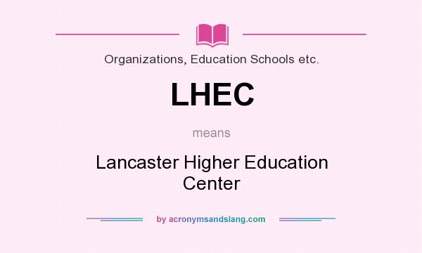 What does LHEC mean? It stands for Lancaster Higher Education Center