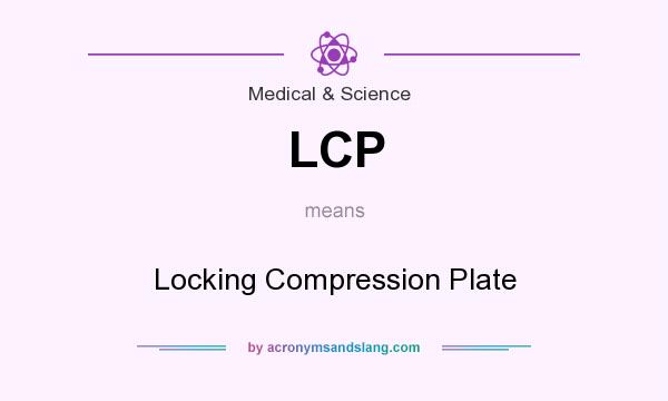 What does LCP mean? It stands for Locking Compression Plate