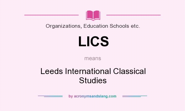 What does LICS mean? It stands for Leeds International Classical Studies