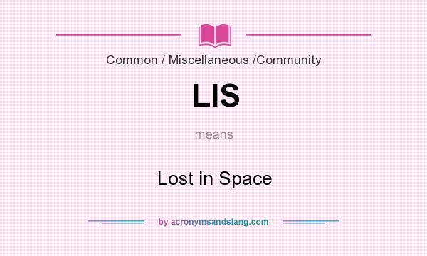 What does LIS mean? It stands for Lost in Space