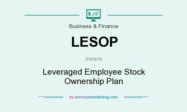 What does LESOP mean? It stands for Leveraged Employee Stock Ownership Plan
