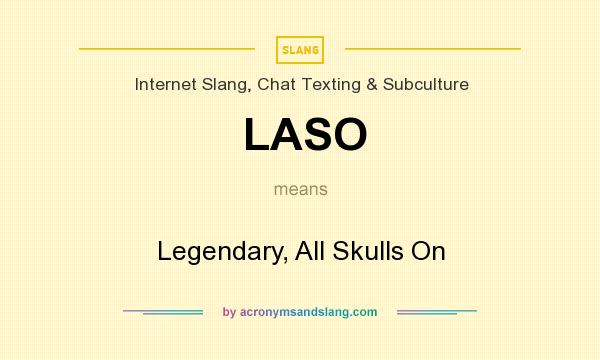 What does LASO mean? It stands for Legendary, All Skulls On