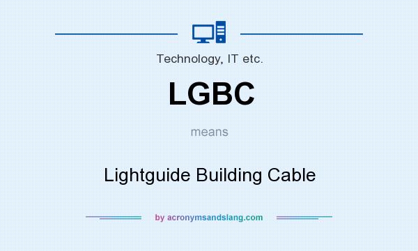 What does LGBC mean? It stands for Lightguide Building Cable