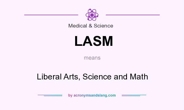 What does LASM mean? It stands for Liberal Arts, Science and Math