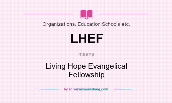 What does LHEF mean? It stands for Living Hope Evangelical Fellowship