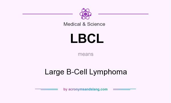What does LBCL mean? It stands for Large B-Cell Lymphoma