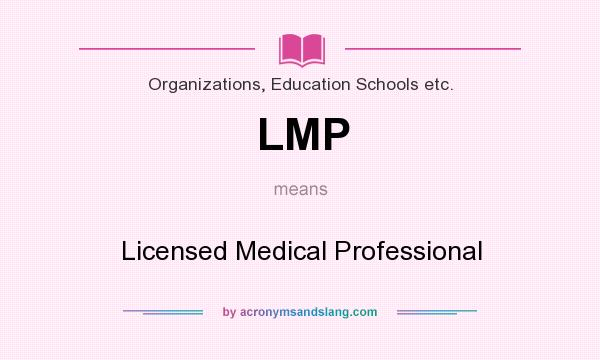 What does LMP mean? It stands for Licensed Medical Professional