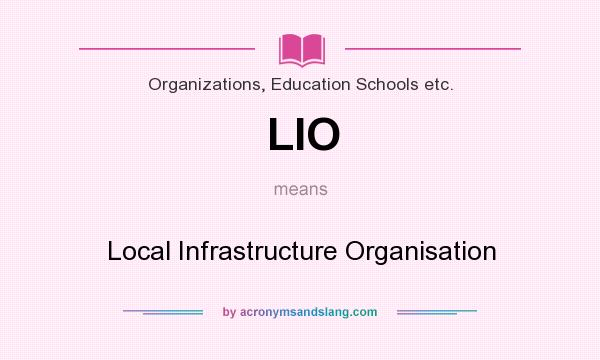 What does LIO mean? It stands for Local Infrastructure Organisation