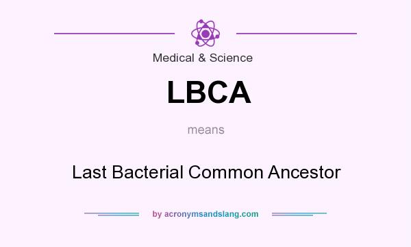 What does LBCA mean? It stands for Last Bacterial Common Ancestor