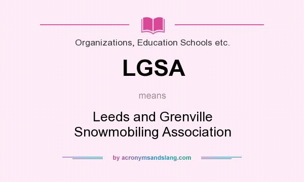 What does LGSA mean? It stands for Leeds and Grenville Snowmobiling Association