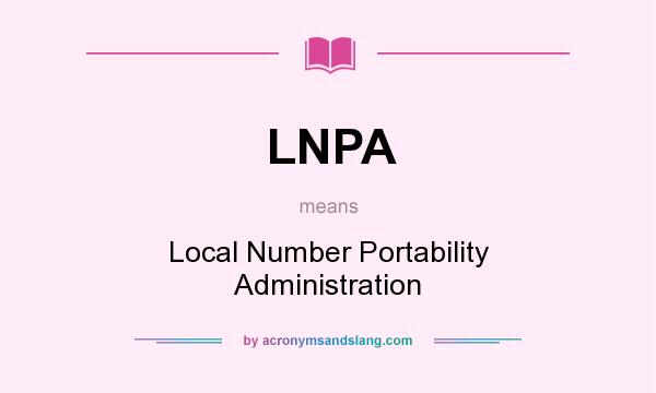 What does LNPA mean? It stands for Local Number Portability Administration