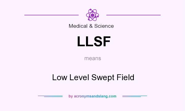 What does LLSF mean? It stands for Low Level Swept Field