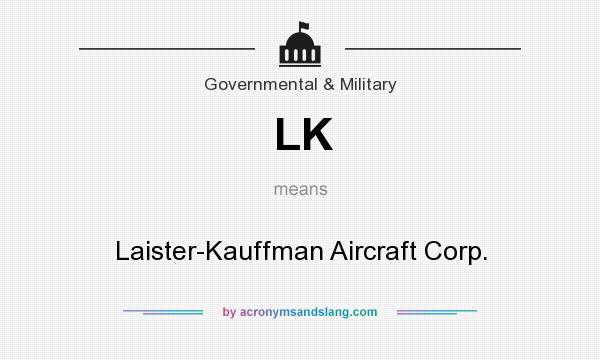 What does LK mean? It stands for Laister-Kauffman Aircraft Corp.