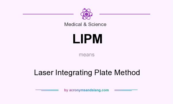 What does LIPM mean? It stands for Laser Integrating Plate Method