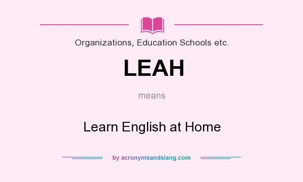 What does LEAH mean? It stands for Learn English at Home