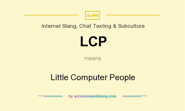 What does LCP mean? It stands for Little Computer People