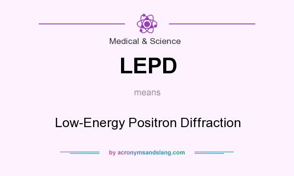 What does LEPD mean? It stands for Low-Energy Positron Diffraction
