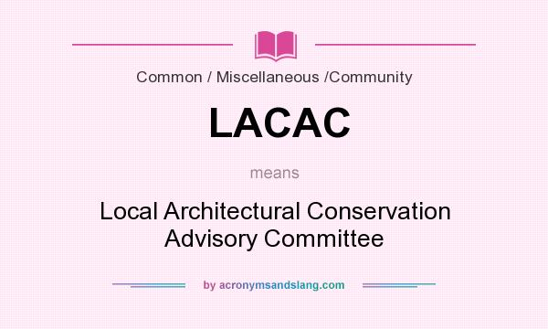 What does LACAC mean? It stands for Local Architectural Conservation Advisory Committee