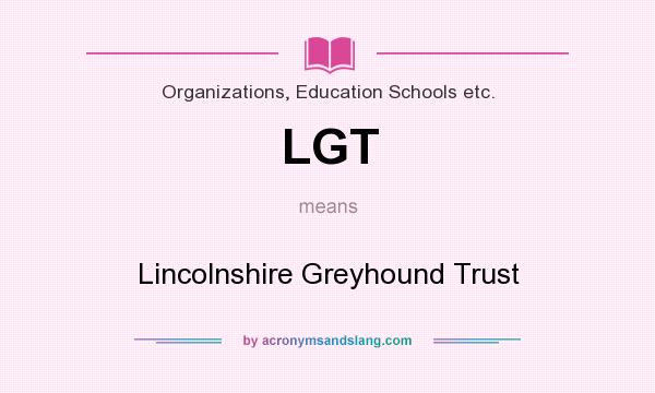 What does LGT mean? It stands for Lincolnshire Greyhound Trust