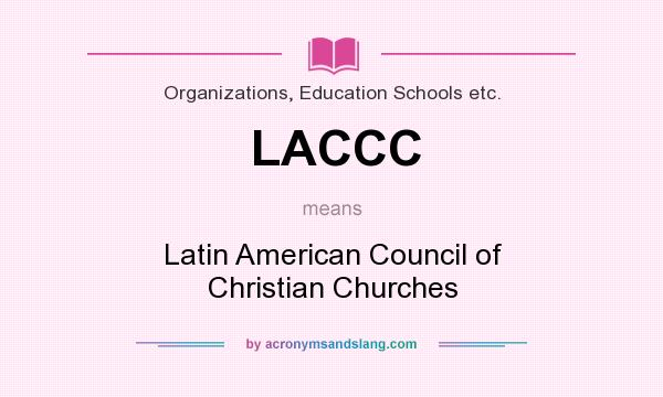 What does LACCC mean? It stands for Latin American Council of Christian Churches