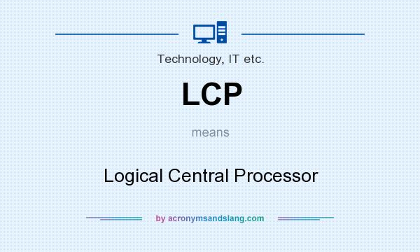 What does LCP mean? It stands for Logical Central Processor