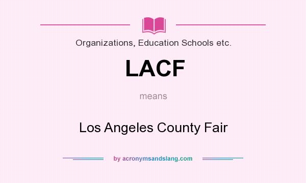What does LACF mean? It stands for Los Angeles County Fair