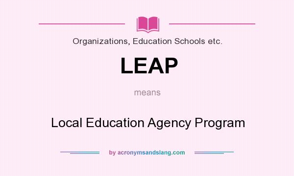 What does LEAP mean? It stands for Local Education Agency Program