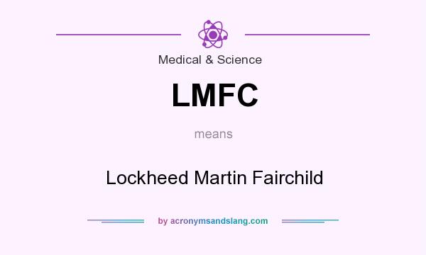 What does LMFC mean? It stands for Lockheed Martin Fairchild
