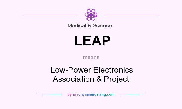 What does LEAP mean? It stands for Low-Power Electronics Association & Project