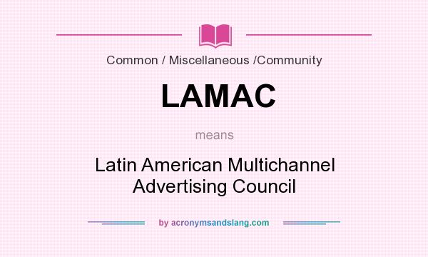 What does LAMAC mean? It stands for Latin American Multichannel Advertising Council