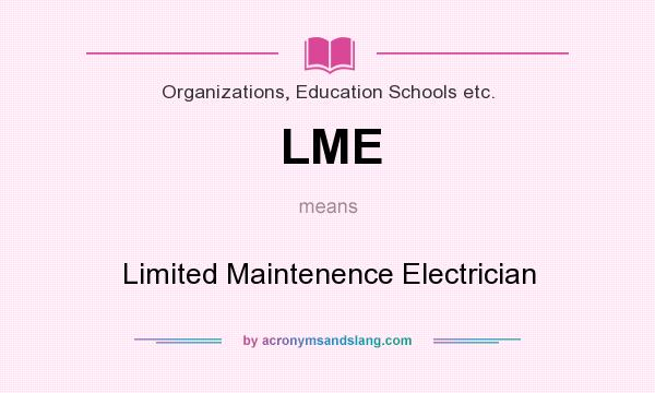 What does LME mean? It stands for Limited Maintenence Electrician