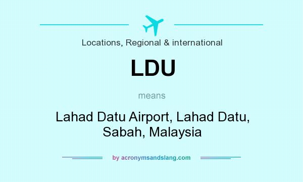 What does LDU mean? It stands for Lahad Datu Airport, Lahad Datu, Sabah, Malaysia