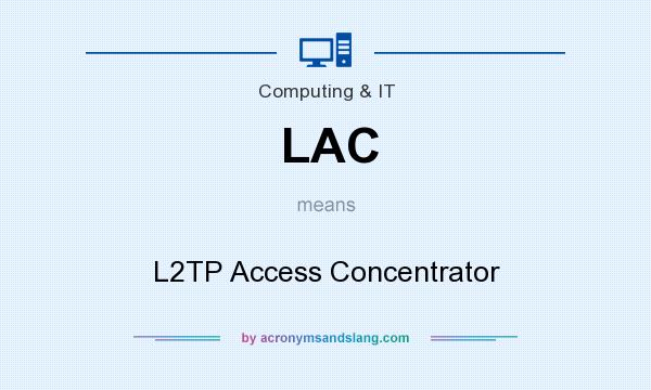 What does LAC mean? It stands for L2TP Access Concentrator