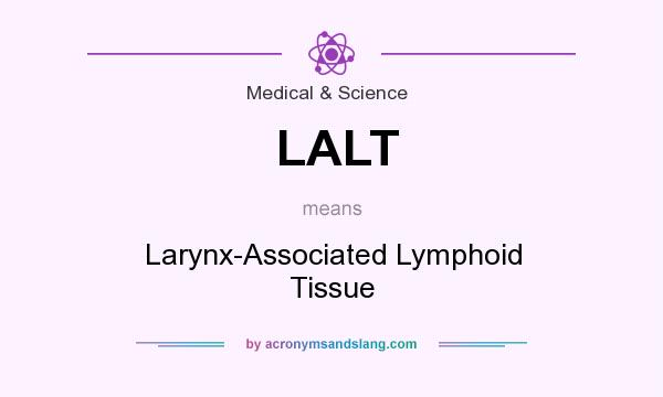 What does LALT mean? It stands for Larynx-Associated Lymphoid Tissue