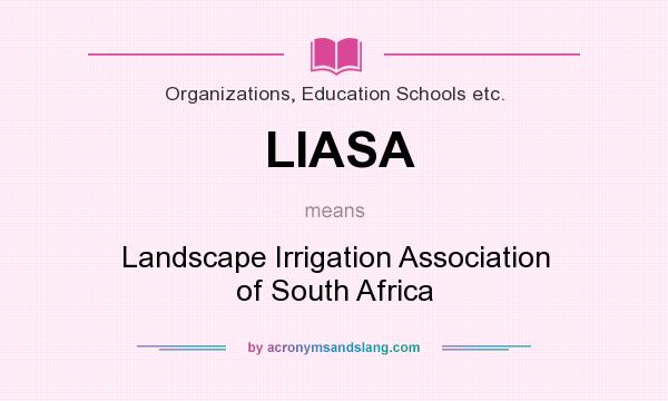What does LIASA mean? It stands for Landscape Irrigation Association of South Africa