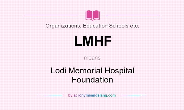 What does LMHF mean? It stands for Lodi Memorial Hospital Foundation