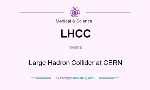 What does LHCC mean? It stands for Large Hadron Collider at CERN
