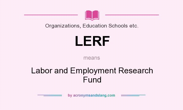 What does LERF mean? It stands for Labor and Employment Research Fund