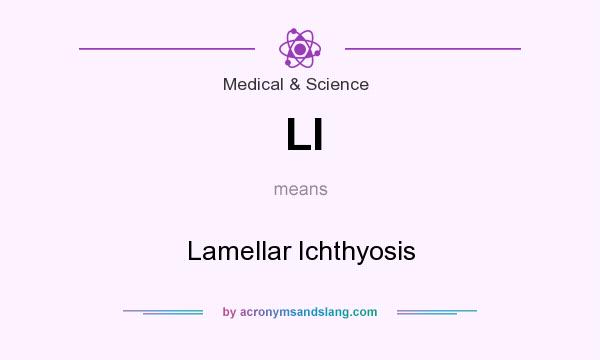 What does LI mean? It stands for Lamellar Ichthyosis