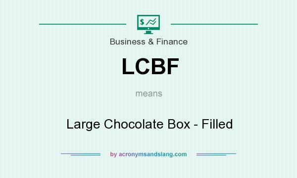 What does LCBF mean? It stands for Large Chocolate Box - Filled
