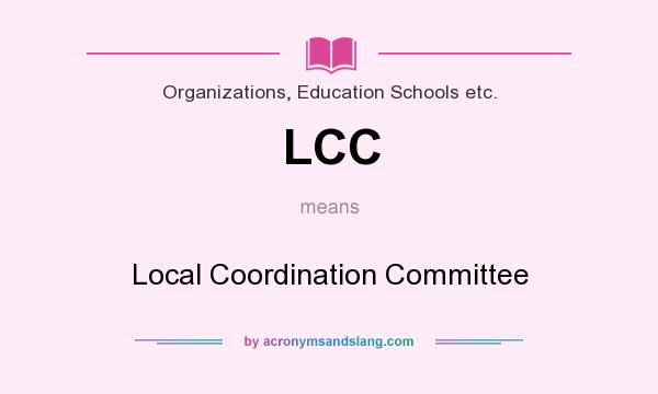 What does LCC mean? It stands for Local Coordination Committee
