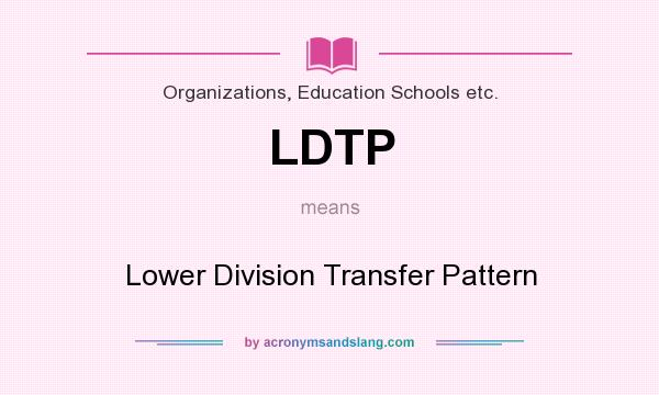 What does LDTP mean? It stands for Lower Division Transfer Pattern