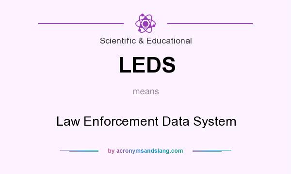 What does LEDS mean? It stands for Law Enforcement Data System