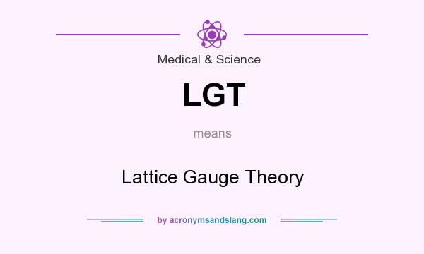 What does LGT mean? It stands for Lattice Gauge Theory