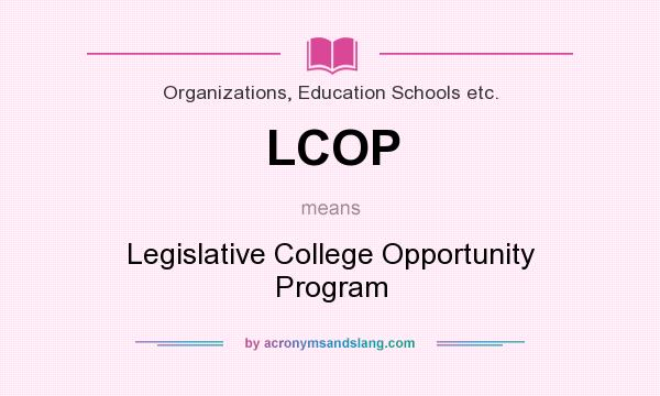 What does LCOP mean? It stands for Legislative College Opportunity Program