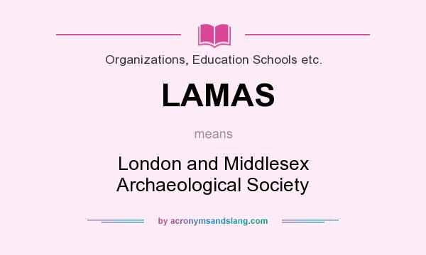 What does LAMAS mean? It stands for London and Middlesex Archaeological Society