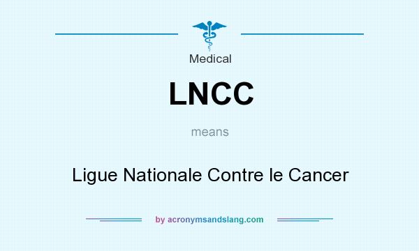 What does LNCC mean? It stands for Ligue Nationale Contre le Cancer