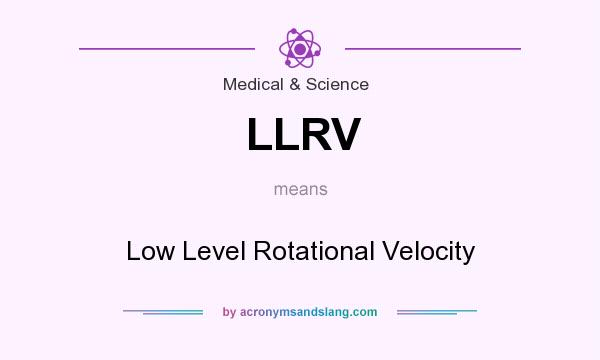 What does LLRV mean? It stands for Low Level Rotational Velocity