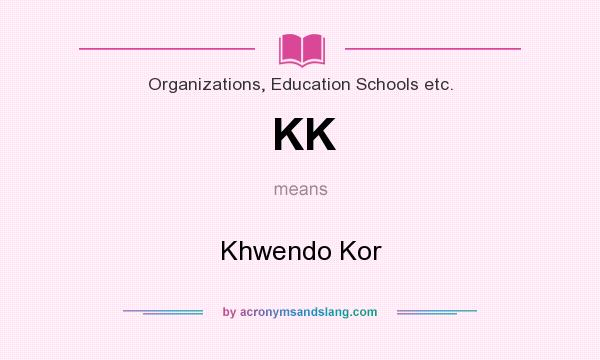 What does KK mean? It stands for Khwendo Kor