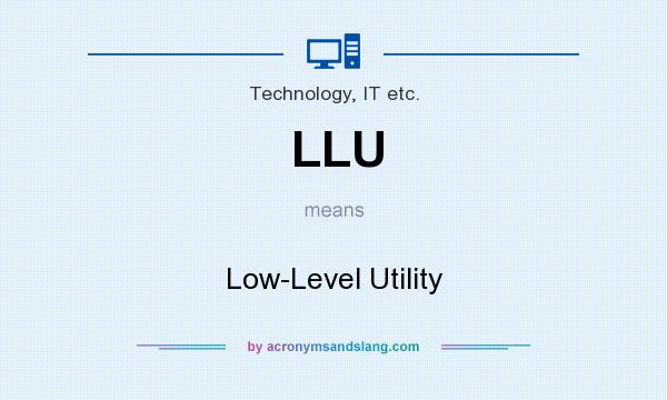 What does LLU mean? It stands for Low-Level Utility